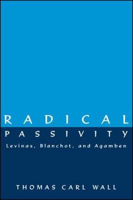 Radical Passivity: Levinas, Blanchot, and Agamben 0791440478 Book Cover