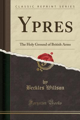 Ypres: The Holy Ground of British Arms (Classic... 0428152821 Book Cover