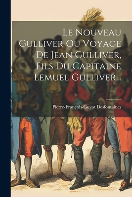 Le Nouveau Gulliver Ou Voyage De Jean Gulliver,... [French] 1022302388 Book Cover