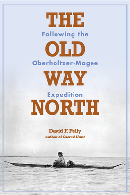 The Old Way North: Following the Oberholtzer-Ma... 0873516168 Book Cover
