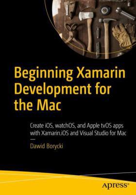 Beginning Xamarin Development for the Mac: Crea... 1484231317 Book Cover