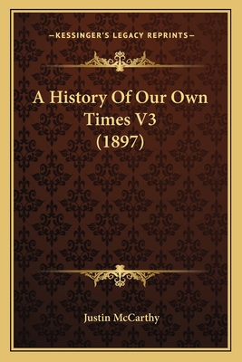 A History Of Our Own Times V3 (1897) 1164195204 Book Cover