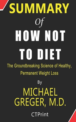Summary of How Not to Diet By Michael Greger, M.D. | The Groundbreaking Science of Healthy, Permanent Weight Loss