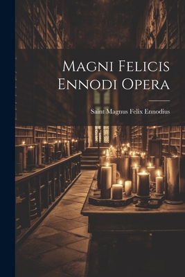 Magni Felicis Ennodi Opera [Latin] 1021906654 Book Cover