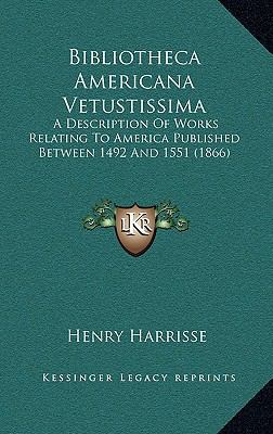 Bibliotheca Americana Vetustissima: A Descripti... 1164459864 Book Cover