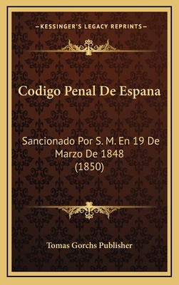 Codigo Penal De Espana: Sancionado Por S. M. En... [Spanish] 1168229170 Book Cover