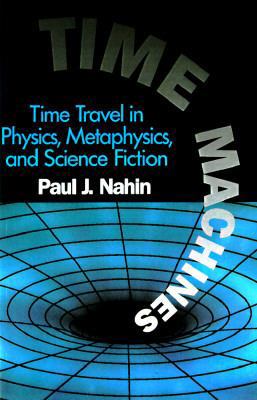 Time Machines: Time Travel in Physics, Metaphys... 156396371X Book Cover