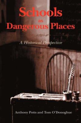 Schools as Dangerous Places: A Historical Persp... 1934043761 Book Cover