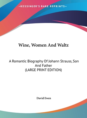 Wine, Women and Waltz: A Romantic Biography of ... [Large Print] 1169935702 Book Cover