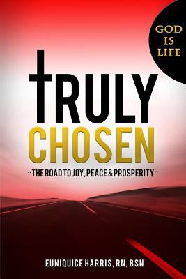 Truly Chosen: The road to joy, peace & prosperity 1984045830 Book Cover