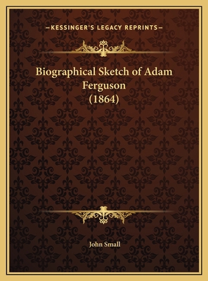 Biographical Sketch of Adam Ferguson (1864) 1169680852 Book Cover