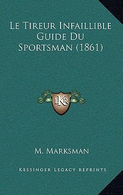 Le Tireur Infaillible Guide Du Sportsman (1861) [French] 1166745015 Book Cover