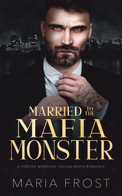 Married to the Mafia Monster: A Forced Marriage...            Book Cover