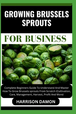 Growing Brussels Sprouts for Business: Complete... B0CW3D86RY Book Cover