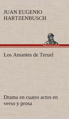 Los Amantes de Teruel Drama en cuatro actos en ... [Spanish] 3849527816 Book Cover