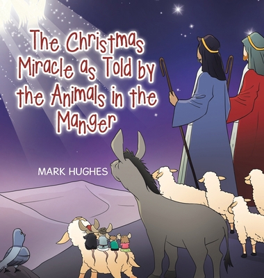 The Christmas Miracle as Told by the Animals in... B0CT6V1S2Q Book Cover