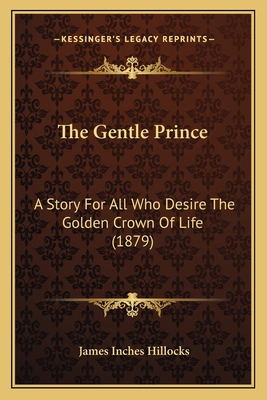 The Gentle Prince: A Story For All Who Desire T... 1164853406 Book Cover