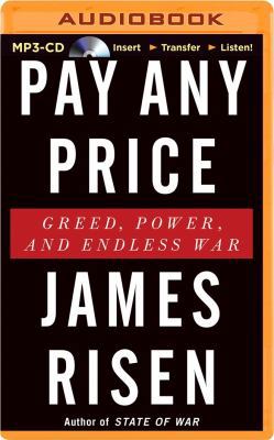 Pay Any Price: Greed, Power, and Endless War 1491546530 Book Cover