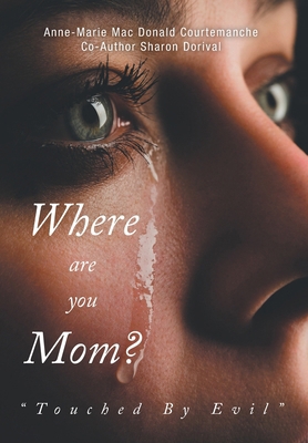 Where Are You Mom?: "Touched By Evil" 1525568140 Book Cover