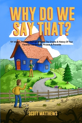 Why Do We Say That? The Origins & History Of Yo... B0CHGG9TMS Book Cover