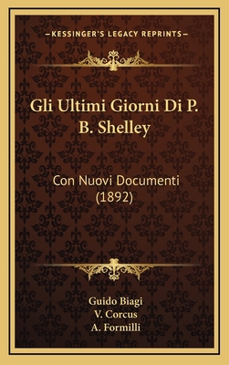 Gli Ultimi Giorni Di P. B. Shelley: Con Nuovi D... [Italian] 1168514525 Book Cover