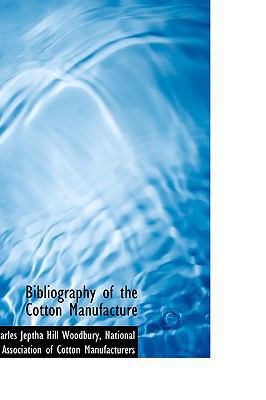 Bibliography of the Cotton Manufacture 1103517589 Book Cover