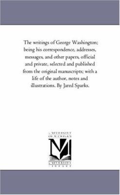 The Writings of George Washington; Being His Co... 1425563198 Book Cover