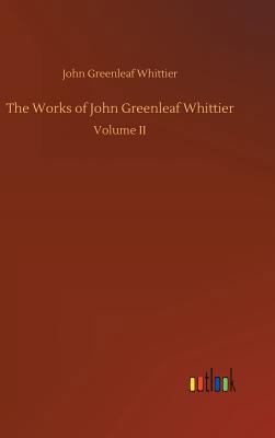 The Works of John Greenleaf Whittier 3732655512 Book Cover