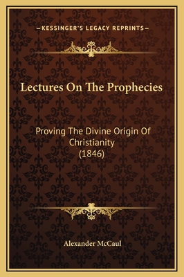 Lectures On The Prophecies: Proving The Divine ... 116933203X Book Cover