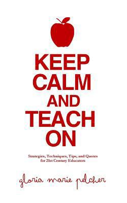 Keep Calm and Teach On: Strategies, Techniques,... 061581929X Book Cover