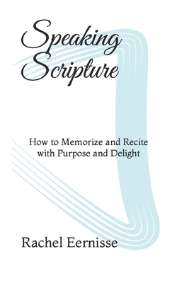 Speaking Scripture: How to Memorize and Recite ... B0BMZP8T2R Book Cover