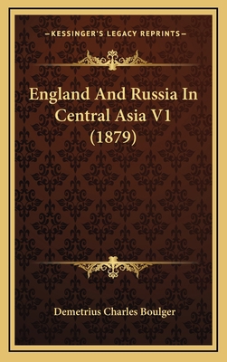 England and Russia in Central Asia V1 (1879) 1164783181 Book Cover
