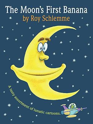 The Moon's First Banana: A Tasty Assortment of ... 1449075789 Book Cover