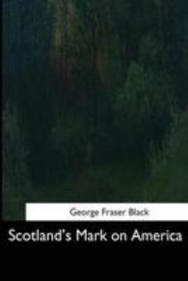 Scotland's Mark on America 1544665830 Book Cover