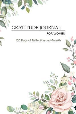 Gratitude Journal for Women: 120 Days of Reflection and Growth - Beautiful Floral Theme (Women in Recovery)