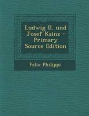 Ludwig II. Und Josef Kainz [German] 1295113783 Book Cover