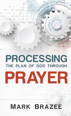 Processing the Plan of God Through Prayer 1680313061 Book Cover