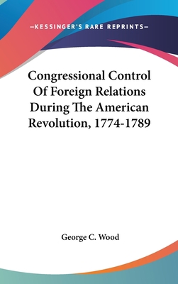 Congressional Control Of Foreign Relations Duri... 0548522847 Book Cover