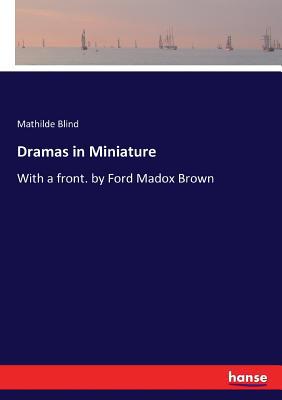 Dramas in Miniature: With a front. by Ford Mado... 3337142451 Book Cover