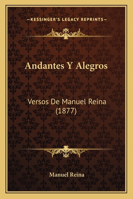 Andantes Y Alegros: Versos De Manuel Reina (1877) [Spanish] 1167487826 Book Cover