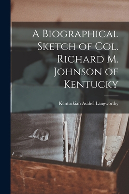 A Biographical Sketch of Col. Richard M. Johnso... 101606022X Book Cover