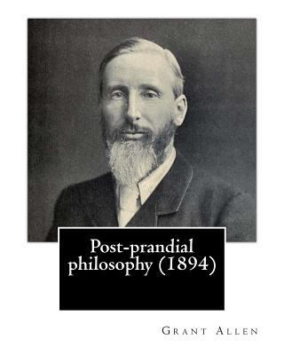 Post-prandial philosophy (1894). By: Grant Alle... 1544064357 Book Cover