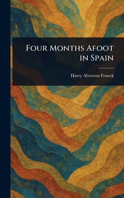 Four Months Afoot in Spain 1023420732 Book Cover