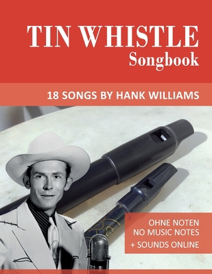 Tin Whistle Songbook - 18 Songs by Hank William... B0C1J3HNF2 Book Cover