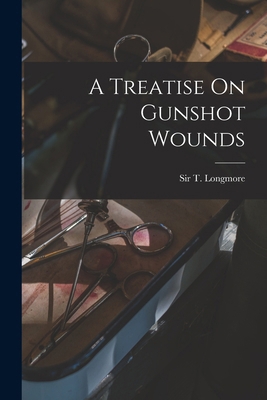 A Treatise On Gunshot Wounds 1017056943 Book Cover