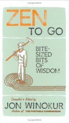 Zen to Go: Bite-Sized Bits of Wisdom 1570614474 Book Cover