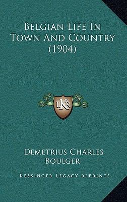 Belgian Life In Town And Country (1904) 1164782975 Book Cover