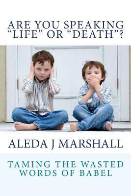 ARE YOU SPEAKING "LIFE" or "DEATH"? 1481201581 Book Cover