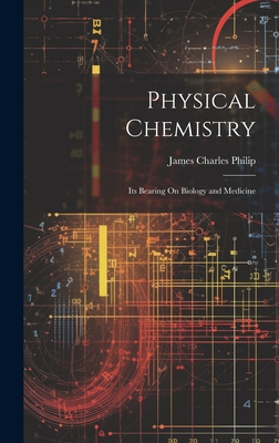 Physical Chemistry: Its Bearing On Biology and ... 1020731303 Book Cover