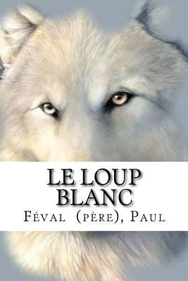 Le Loup blanc [French] 198399670X Book Cover